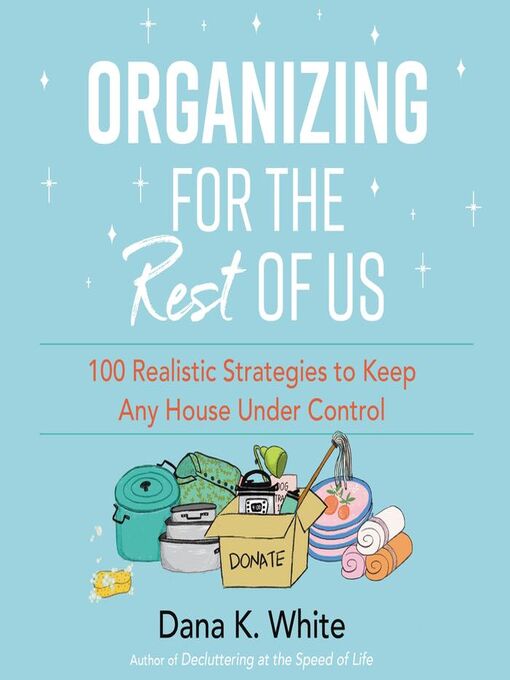 Title details for Organizing for the Rest of Us by Dana K. White - Available